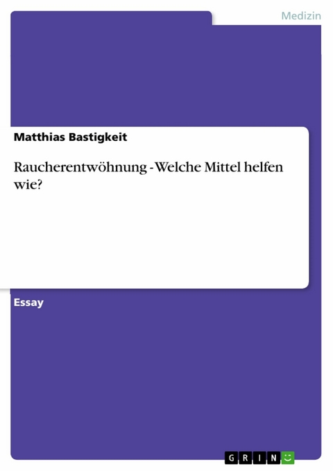 Raucherentw&ouml;hnung - Welche Mittel helfen wie? - Matthias Bastigkeit