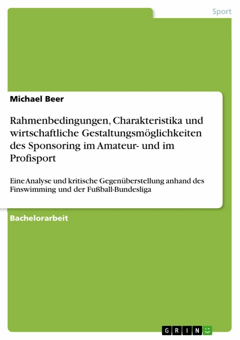 Rahmenbedingungen, Charakteristika und wirtschaftliche Gestaltungsmöglichkeiten des Sponsoring im Amateur- und im Profisport -  Michael Beer