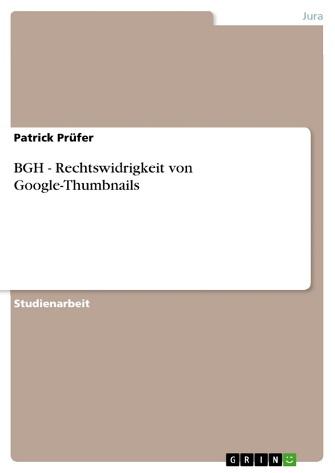 BGH - Rechtswidrigkeit von Google-Thumbnails - Patrick Pr&uuml;fer