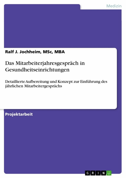 Das Mitarbeiterjahresgespr&auml;ch in Gesundheitseinrichtungen - MSc Jochheim  MBA  Ralf J.
