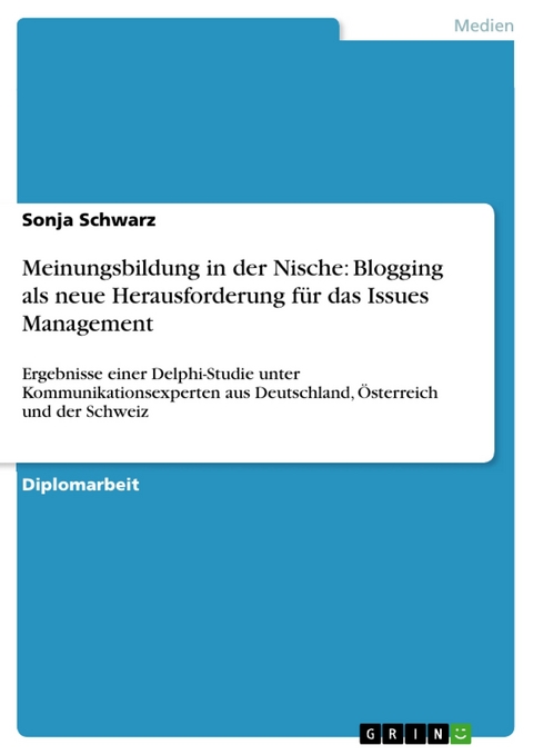 Meinungsbildung in der Nische: Blogging als neue Herausforderung für das Issues Management -  Sonja Schwarz