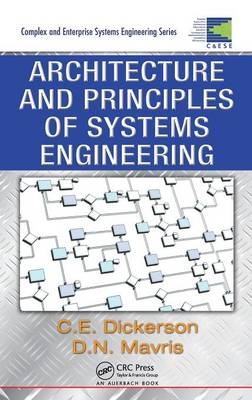 Architecture and Principles of Systems Engineering -  Charles Dickerson,  Dimitri N. Mavris