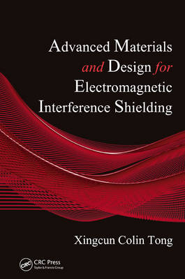 Advanced Materials and Design for Electromagnetic Interference Shielding -  Xingcun Colin Tong