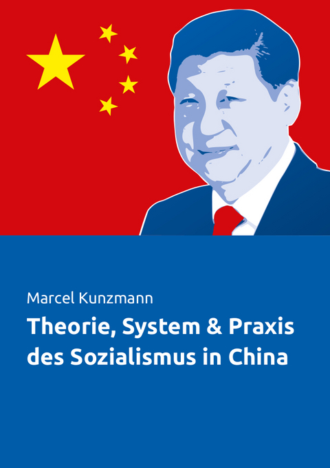 Theorie, System & Praxis des Sozialismus in China - Marcel Kunzmann
