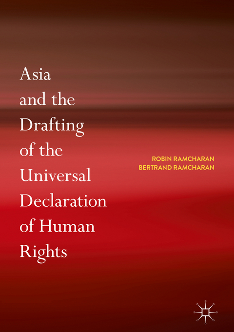 Asia and the Drafting of the Universal Declaration of Human Rights - Robin Ramcharan, Bertrand Ramcharan