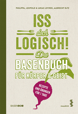 Iss doch logisch! Das Basenbuch für Körper und Geist - Philippa Lovrek, Leopold Lovrek, Lukas Lovrek, Albrecht Eltz