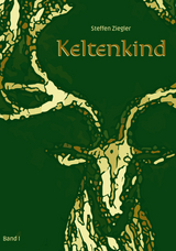 Keltenkind - Band I - Steffen Ziegler