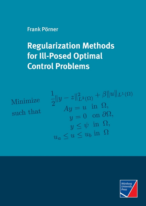 Regularization Methods for Ill-Posed Optimal Control Problems - Frank P&ouml;rner