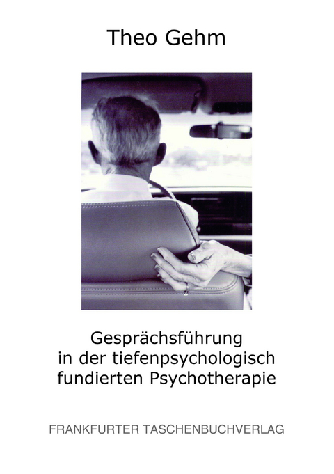 Gespr&auml;chsf&uuml;hrung in der tiefenpsychologisch fundierten Psychotherapie - Theo Gehm