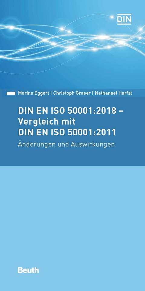 DIN EN ISO 50001:2018 - Vergleich mit DIN EN ISO 50001:2011, &Auml;nderungen und Auswirkungen - Marina Eggert, Christoph Graser, Nathanael Harfst