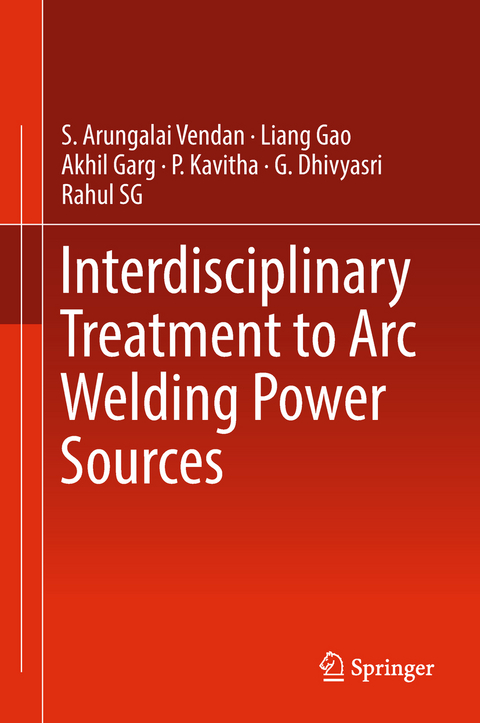 Interdisciplinary Treatment to Arc Welding Power Sources - S. Arungalai Vendan, Liang Gao, Akhil Garg, P. Kavitha, G. Dhivyasri