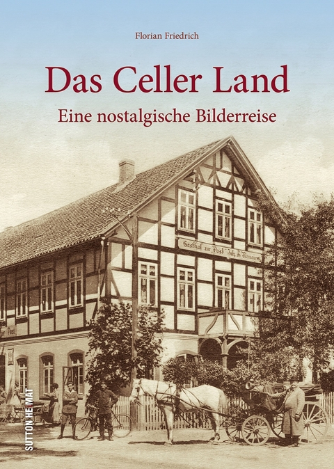 Das Celler Land - Florian Friedrich, Justus Steinb&ouml;mer