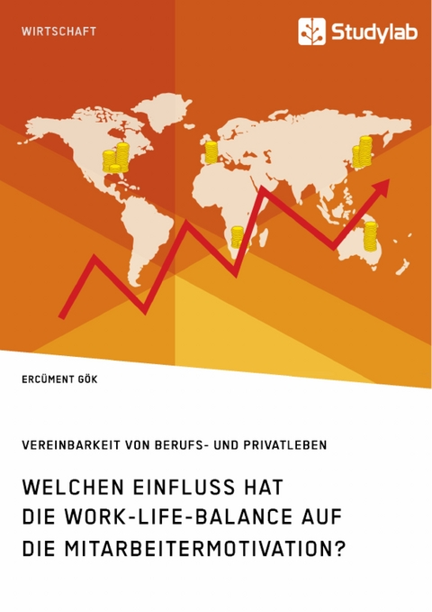 Welchen Einfluss hat die Work-Life-Balance auf die Mitarbeitermotivation? Vereinbarkeit von Berufs- und Privatleben - Erc&uuml;ment G&ouml;k