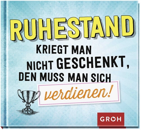 Ruhestand kriegt man nicht geschenkt, den muss man sich verdienen! - 