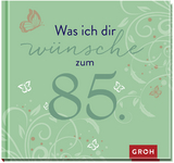 Was ich dir wünsche zum 85. -  GROH Verlag