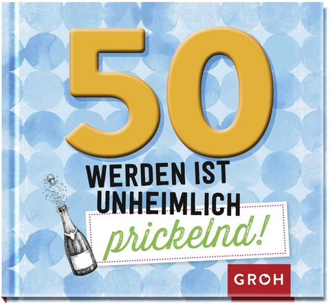 50 werden ist unheimlich prickelnd! - 