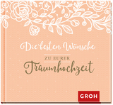 Die besten Wünsche zu eurer Traumhochzeit -  GROH Verlag