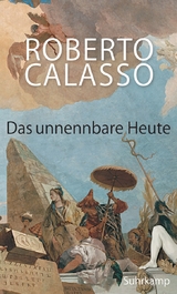 Das unnennbare Heute - Roberto Calasso