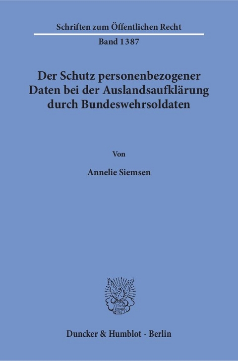 Der Schutz personenbezogener Daten bei der Auslandsaufkl&auml;rung durch Bundeswehrsoldaten. - Annelie Siemsen
