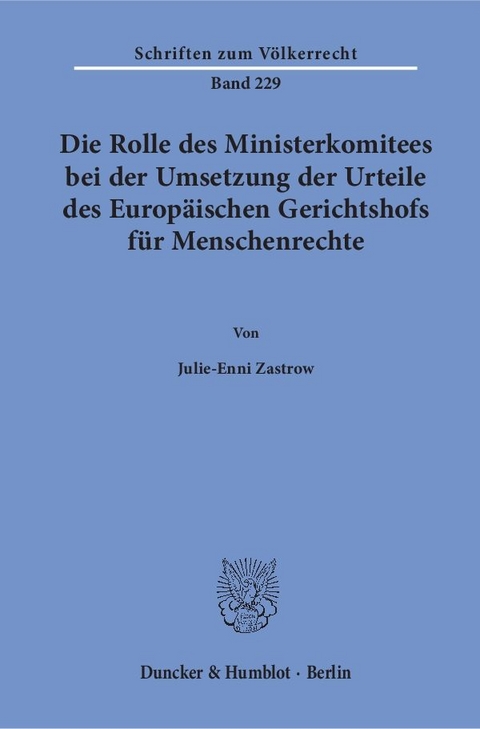 Die Rolle des Ministerkomitees bei der Umsetzung der Urteile des Europ&auml;ischen Gerichtshofs f&uuml;r Menschenrechte. - Julie-Enni Zastrow