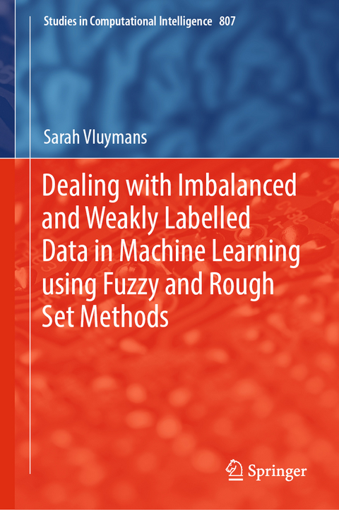 Dealing with Imbalanced and Weakly Labelled Data in Machine Learning using Fuzzy and Rough Set Methods - Sarah Vluymans
