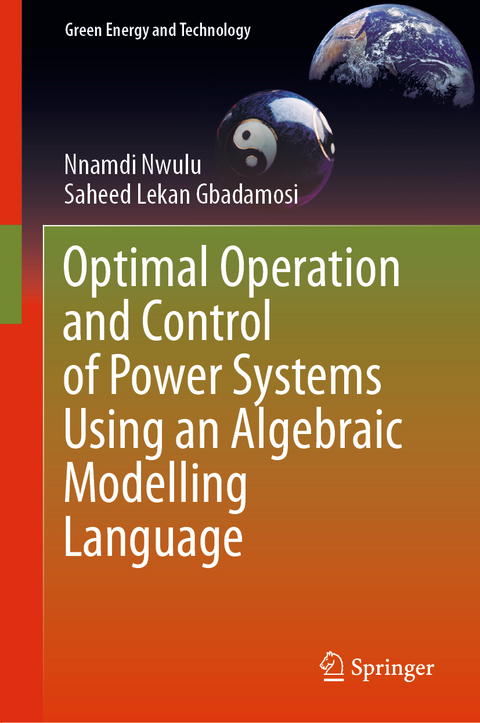 Optimal Operation and Control of Power Systems Using an Algebraic Modelling Language - Nnamdi Nwulu, Saheed Lekan Gbadamosi