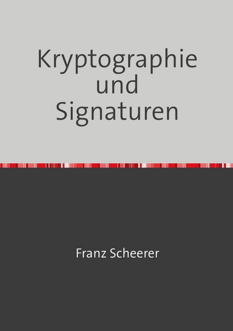 Digitale Signaturen - Franz Scheerer