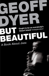 But Beautiful - Geoff Dyer