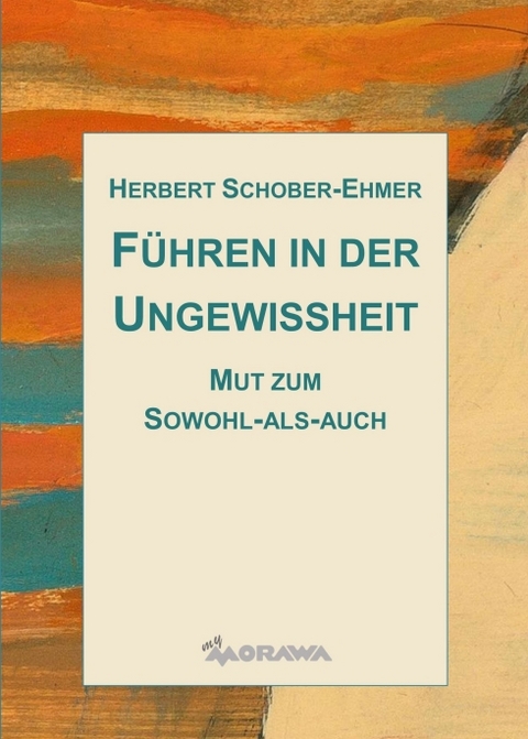 F&uuml;hren in der Ungewissheit - Herbert Schober-Ehmer