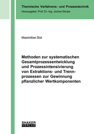 Methoden zur systematischen Gesamtprozessentwicklung und Prozessintensivierung von Extraktions- und Trennprozessen zur Gewinnung pflanzlicher Wertkomponenten