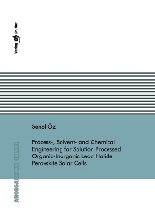 Process-, Solvent- and Chemical Engineering for Solution Processed Organic-Inorganic Lead Halide Perovskite Solar Cells