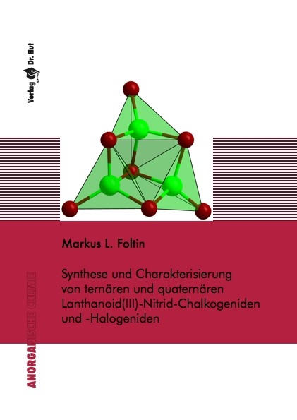 Synthese und Charakterisierung von tern&auml;ren und quatern&auml;ren Lanthanoid(III)-Nitrid-Chalkogeniden und -Halogeniden - Markus L. Foltin