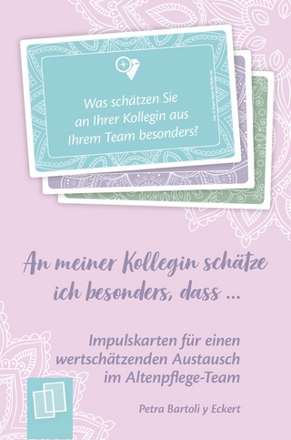 An meiner Kollegin schätze ich besonders, dass …48 Impulskarten für einen wertschätzenden Austausch im Altenpflege-Team