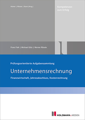 Pr&uuml;fungsorientierte Aufgabensammlung Unternehmensrechnung - Franz Falk, Michael G&ouml;tz, Werner R&ouml;ssle