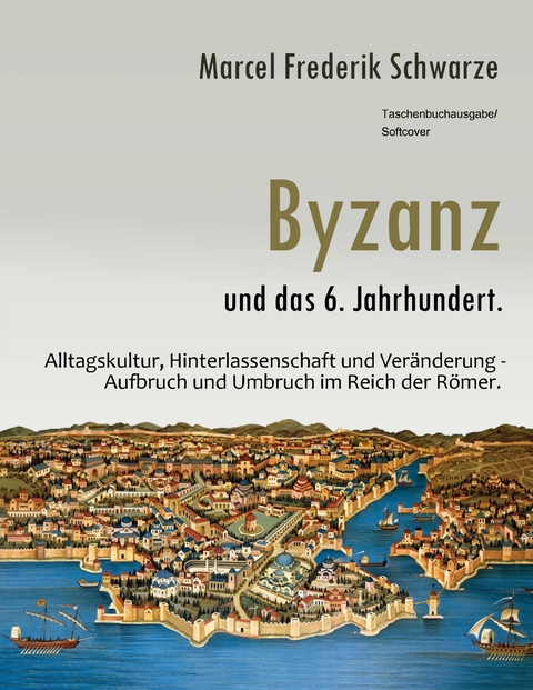 Byzanz und das 6. Jahrhundert. - Marcel Frederik Schwarze