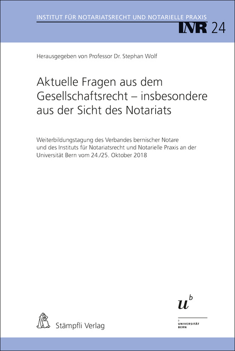 Aktuelle Fragen aus dem Gesellschaftsrecht - insbesondere aus der Sicht des Notariats - Urs R. Behnisch, Thomas Jutzi, Ksenia Wess, Roland M&uuml;ller, Christine Gl&auml;ttli