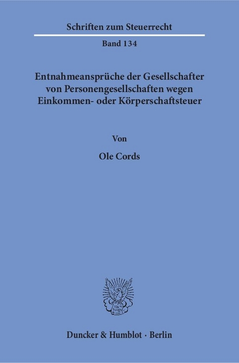 Entnahmeanspr&uuml;che der Gesellschafter von Personengesellschaften wegen Einkommen- oder K&ouml;rperschaftsteuer. - Ole Cords