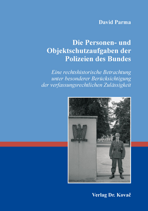 Die Personen- und Objektschutzaufgaben der Polizeien des Bundes - David Parma
