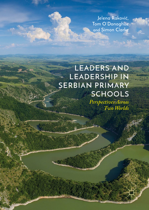 Leaders and Leadership in Serbian Primary Schools - Jelena Raković, Tom O'Donoghue, Simon Clarke