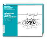 Adventure Change Management: Practical tips for all those who want to make a difference - Manfred Höfler, Franz Schwarenthorer, Hubert Dolleschall, Dietmar Bodingbauer