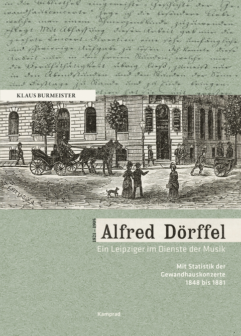 Alfred D&ouml;rffel (1821&ndash;1905) &ndash; Ein Leipziger im Dienste der Musik - Klaus Burmeister
