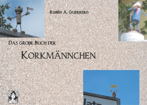 Das gro&szlig;e Buch der Korkm&auml;nnchen - Rub&eacute;n A. Guerrero