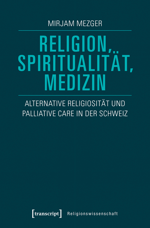 Religion, Spiritualit&auml;t, Medizin - Mirjam Mezger