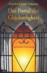 Das Portal der Gl&uuml;ckseligkeit - Schuster Manfred Josef