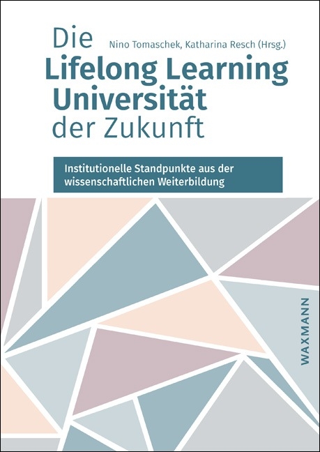 Die Lifelong Learning Universit&auml;t der Zukunft - 
