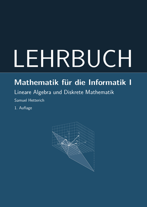 Mathematik f&uuml;r die Informatik I - Samuel Hetterich