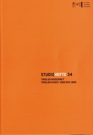 Studiohefte 34. Tiroler Moderne? Tiroler Kunst 1900 bis 1960