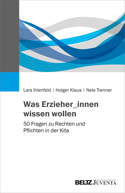 Was Erzieher_innen wissen wollen - Lars Ihlenfeld, Holger Klaus, Nele Trenner