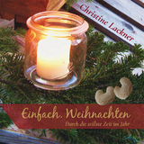 Einfach.Weihnachten &ndash; Durch die stillste Zeit im Jahr - Christine Lackner