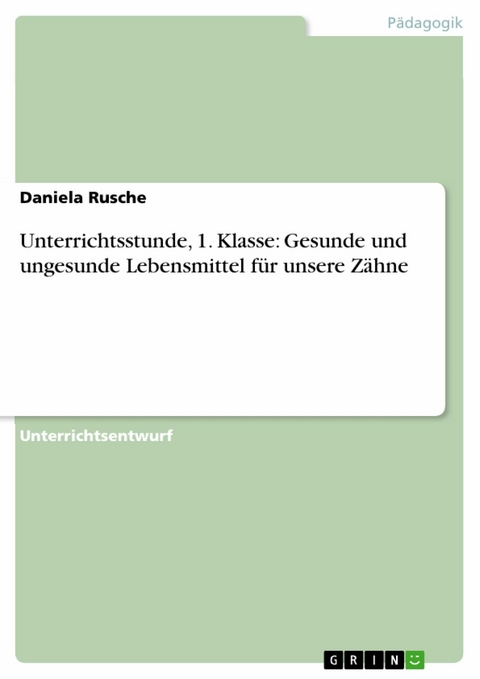 Unterrichtsstunde, 1. Klasse:  Gesunde und ungesunde Lebensmittel f&uuml;r unsere Z&auml;hne - Daniela Rusche